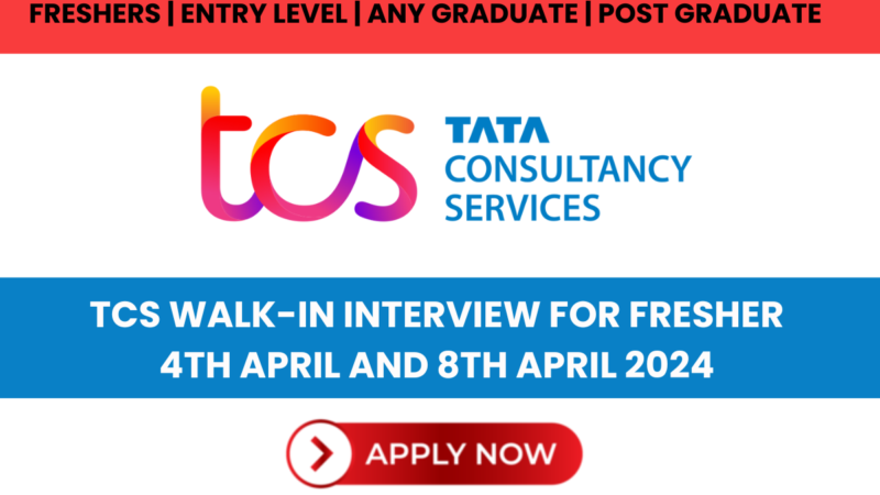 TCS Walk-In Interview For Fresher | 4th April and 8th April 2024