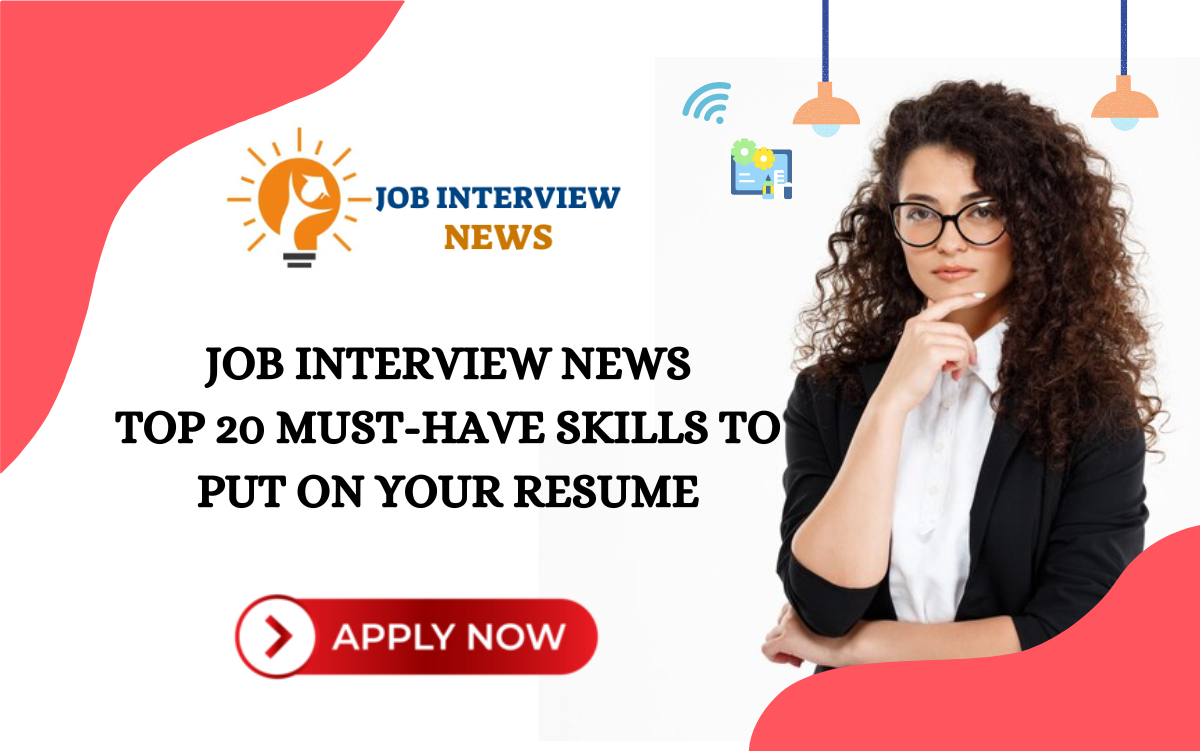 Job Interview News: Top 20 Must-Have Skills to Put on Your Resume